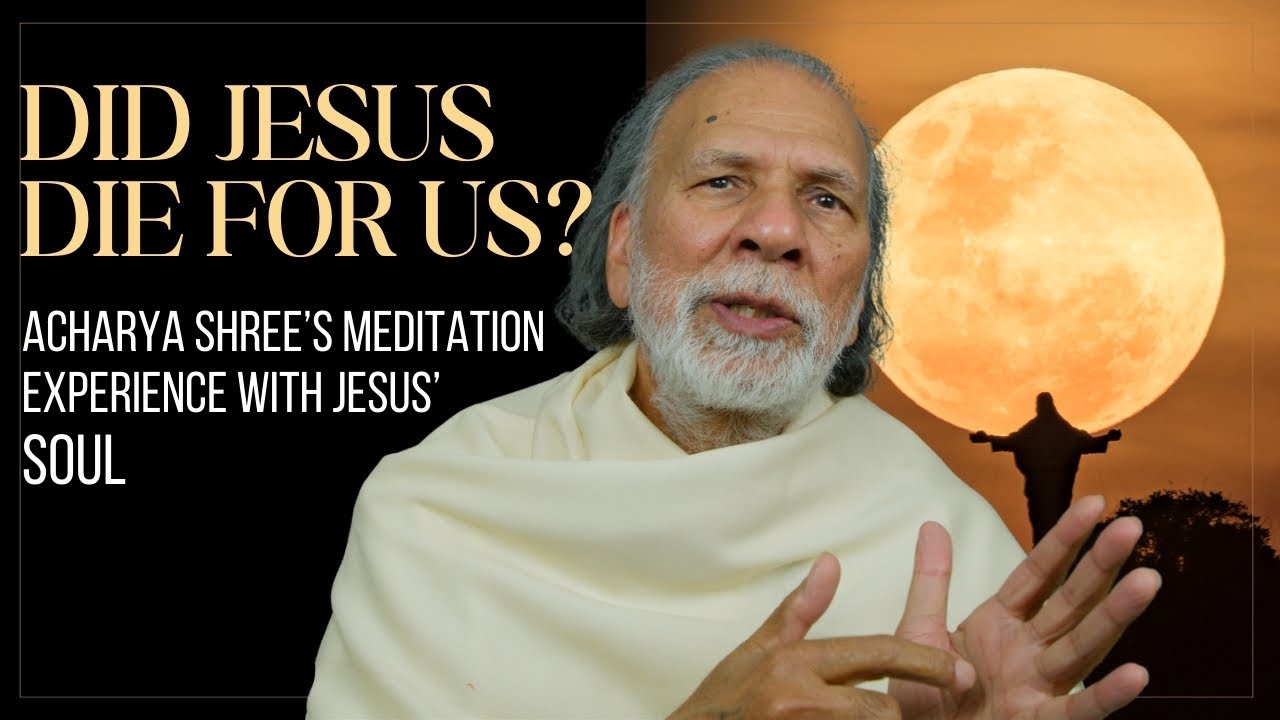 Did Jesus Really Die for Us? Acharya Shree Reveals Meeting Jesus in Meditation One Time