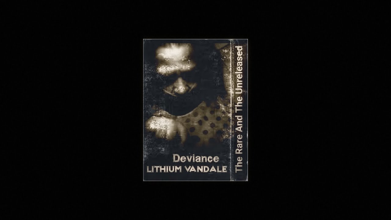 Lithium Vandale - Deviance - The Rare And The Unreleased - Dark Gothic Industrial Electro Techno Mix