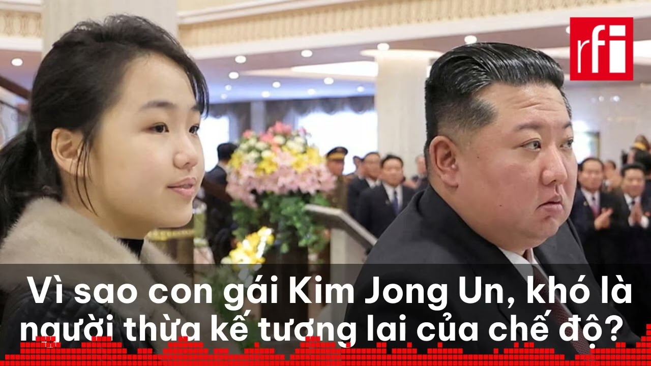 Vì sao Kim Ju Ae, con gái Kim Jong Un, khó có thể là người thừa kế tương lai của chế độ?