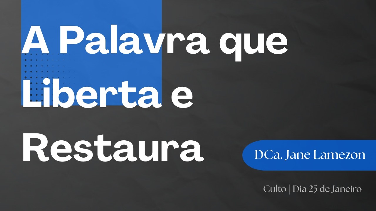 A Palavra que Liberta e Restaura | DCa. Jane Lamezon