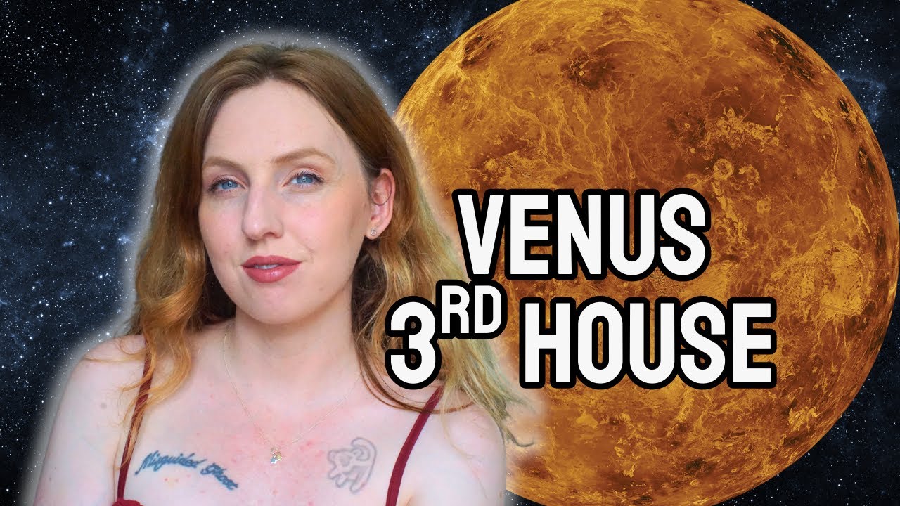 Venus 3rd house: Your Beauty, Relationships, Envy & Seduction!