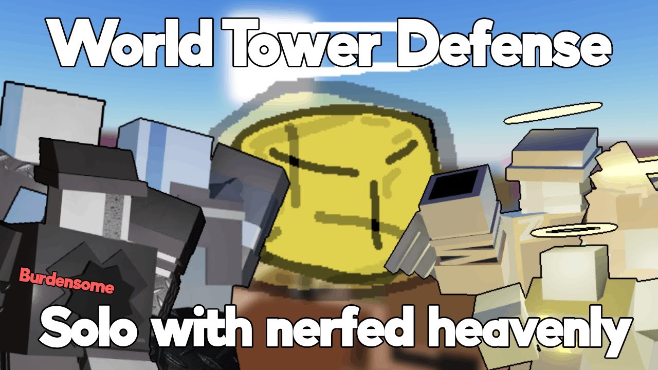 Solo Burdensome with Nerfed Heavenly Roblox World Tower Defense