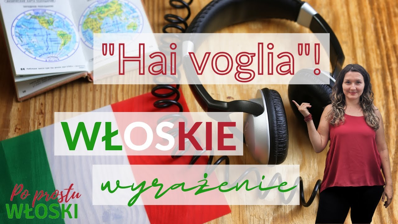 O włoskim wyrażeniu "Hai voglia"! w języku mówionym - Po Prostu Włoski - Quattro chiacchiere