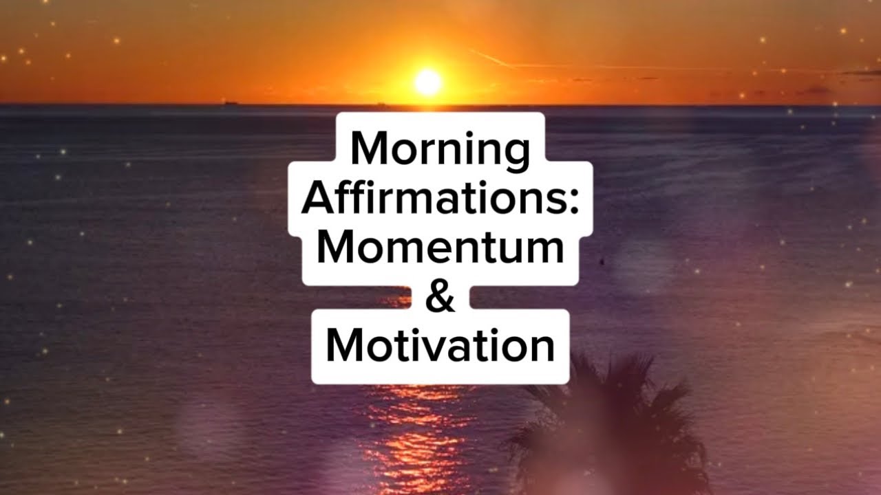 Morning Affirmations: Momentum & Motivation ￼