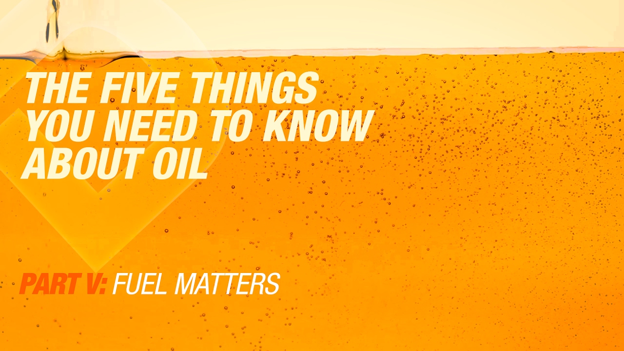 5 Things You Need To Know About Oil | Part 5: Fuel Matters