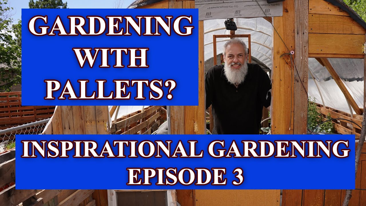 Inspirational Gardening Episode 3 - Gardening with Pallets