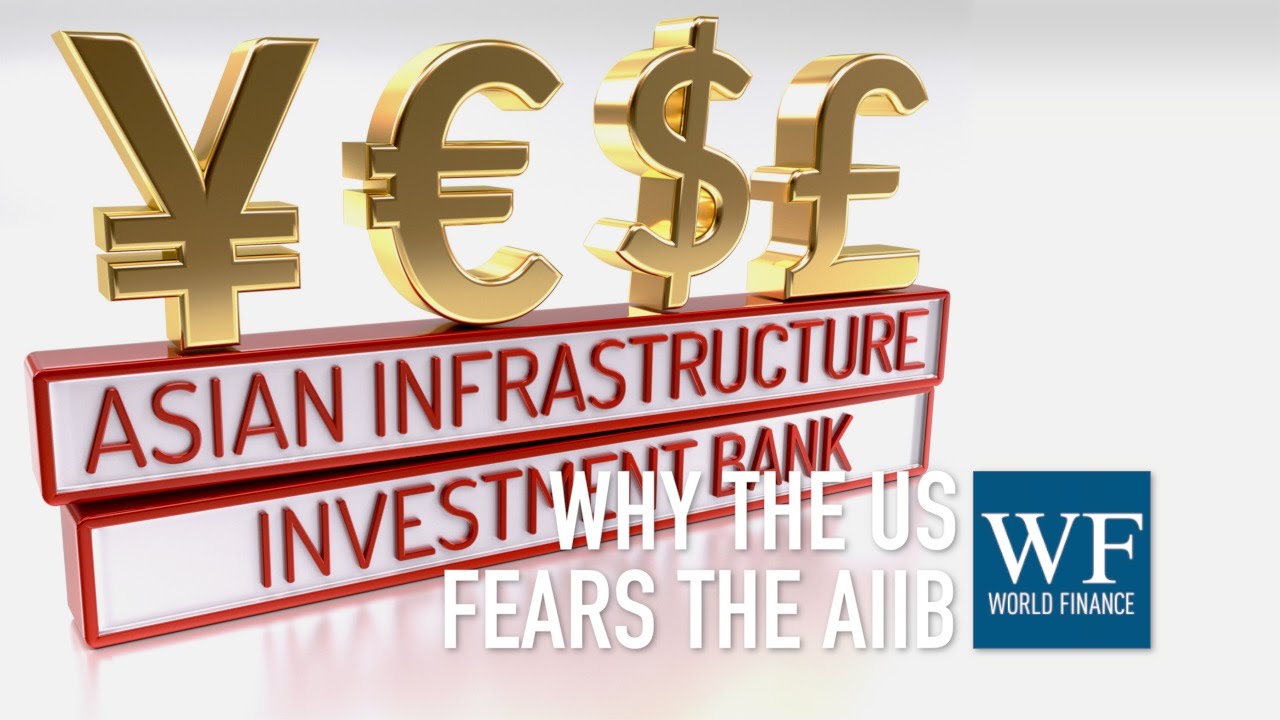 Why is the US so threatened by the rise of the AIIB? | World Finance