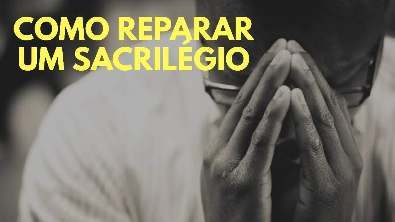 SACRILÉGIO NA IGREJA! O que fazer? Como reparar?