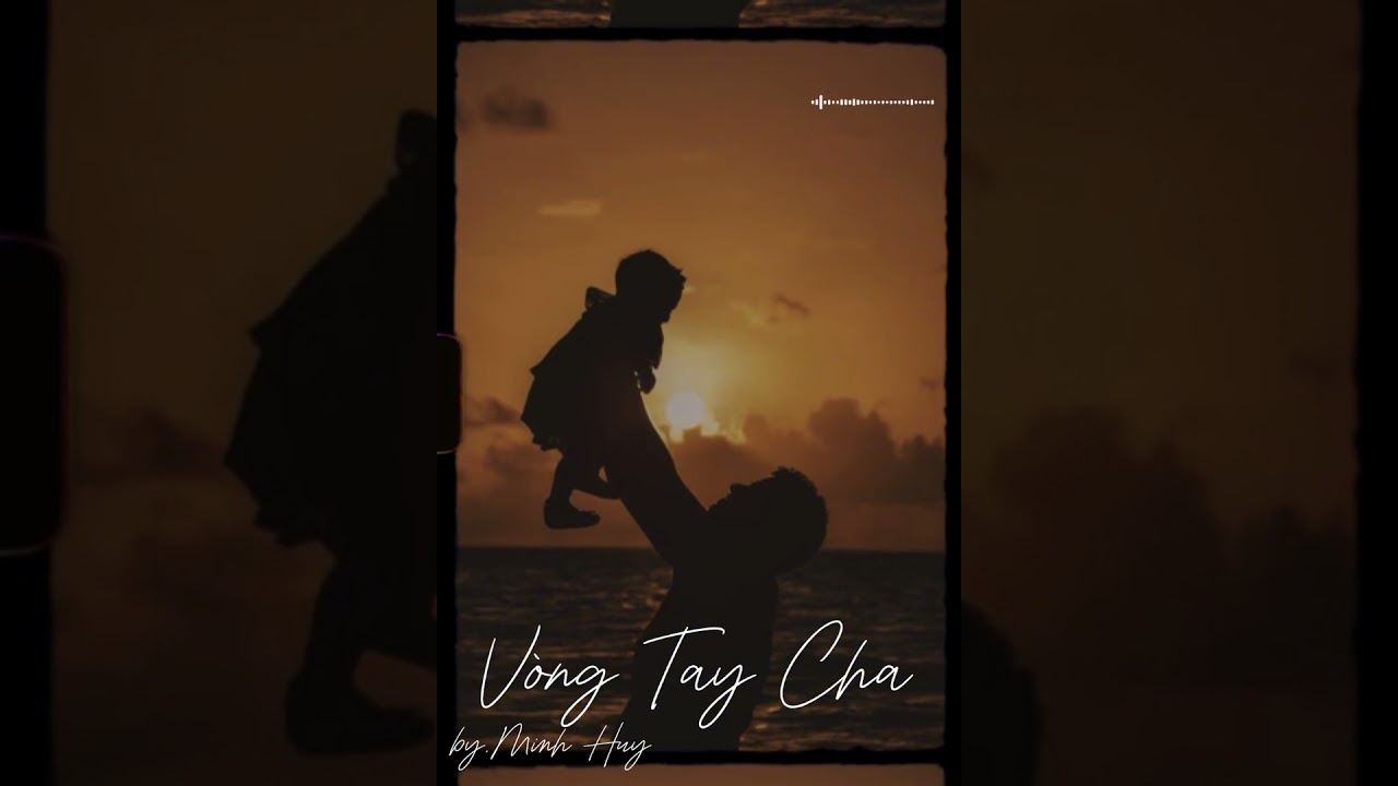 Vòng Tay Cha | Bài Hát Về Tình Cha Khiến Ai Nghe Cũng Chạnh Lòng