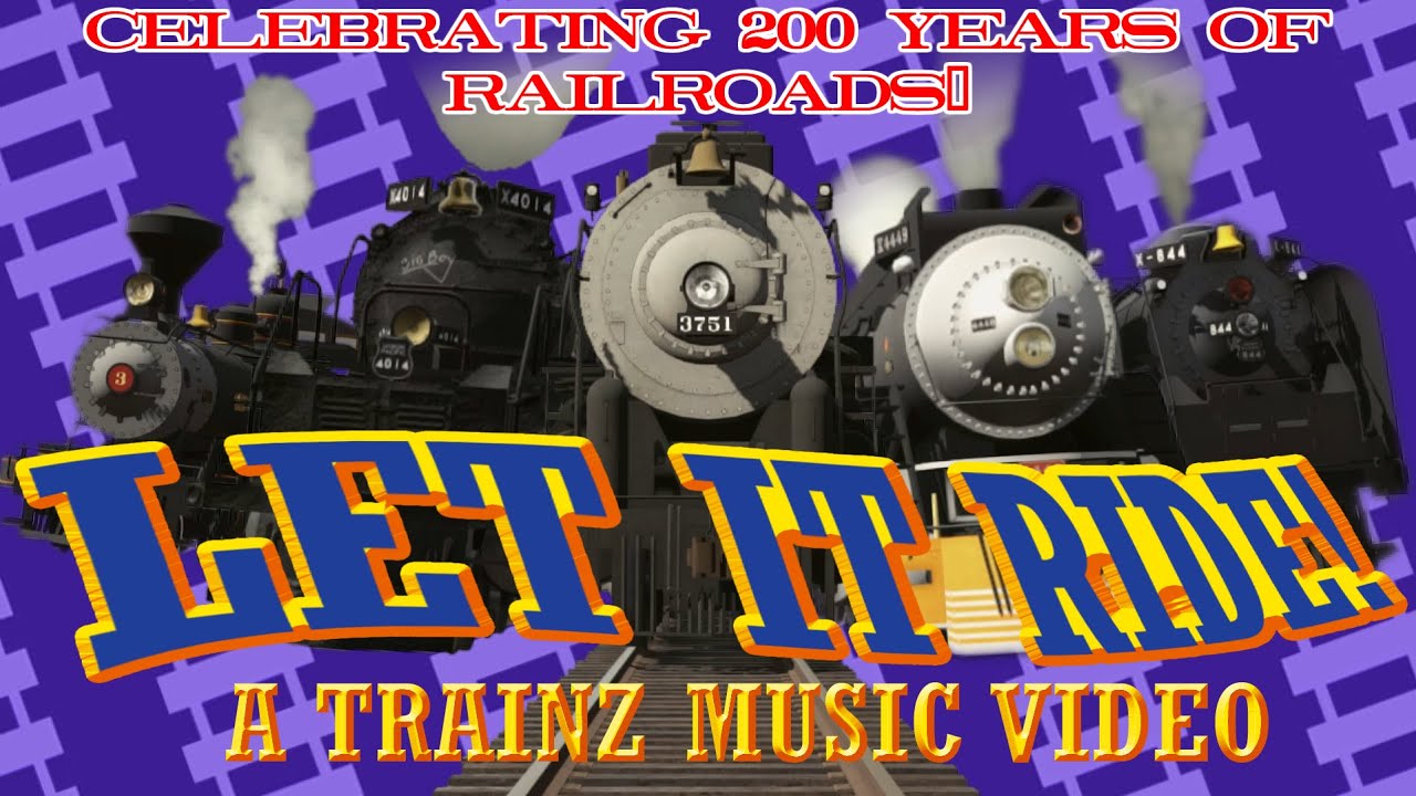 Let it Ride! - A Trainz Music Video