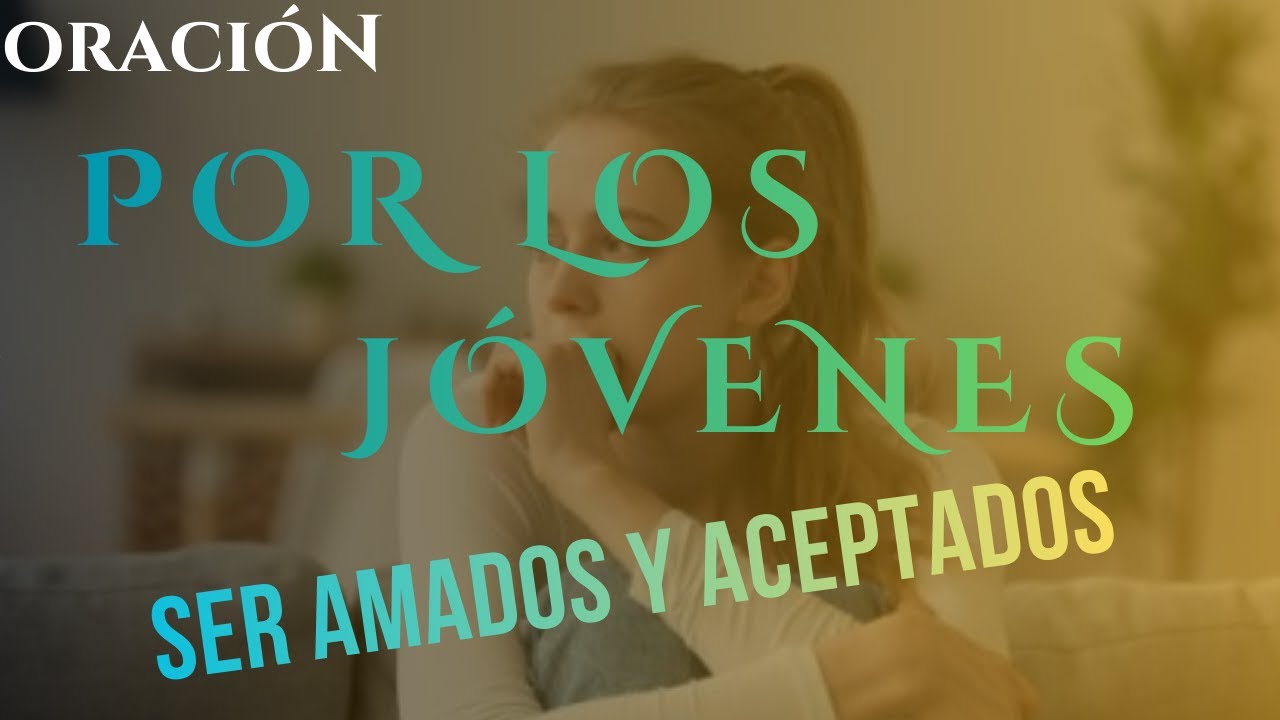 Oración por los Jóvenes /ser Amados y Aceptados