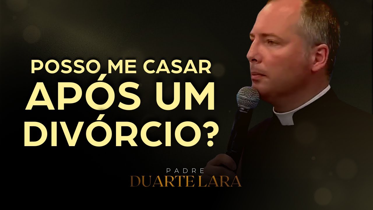 SE EU ME DIVORCIAR, POSSO ME CASAR DE NOVO? - PADRE DUARTE LARA