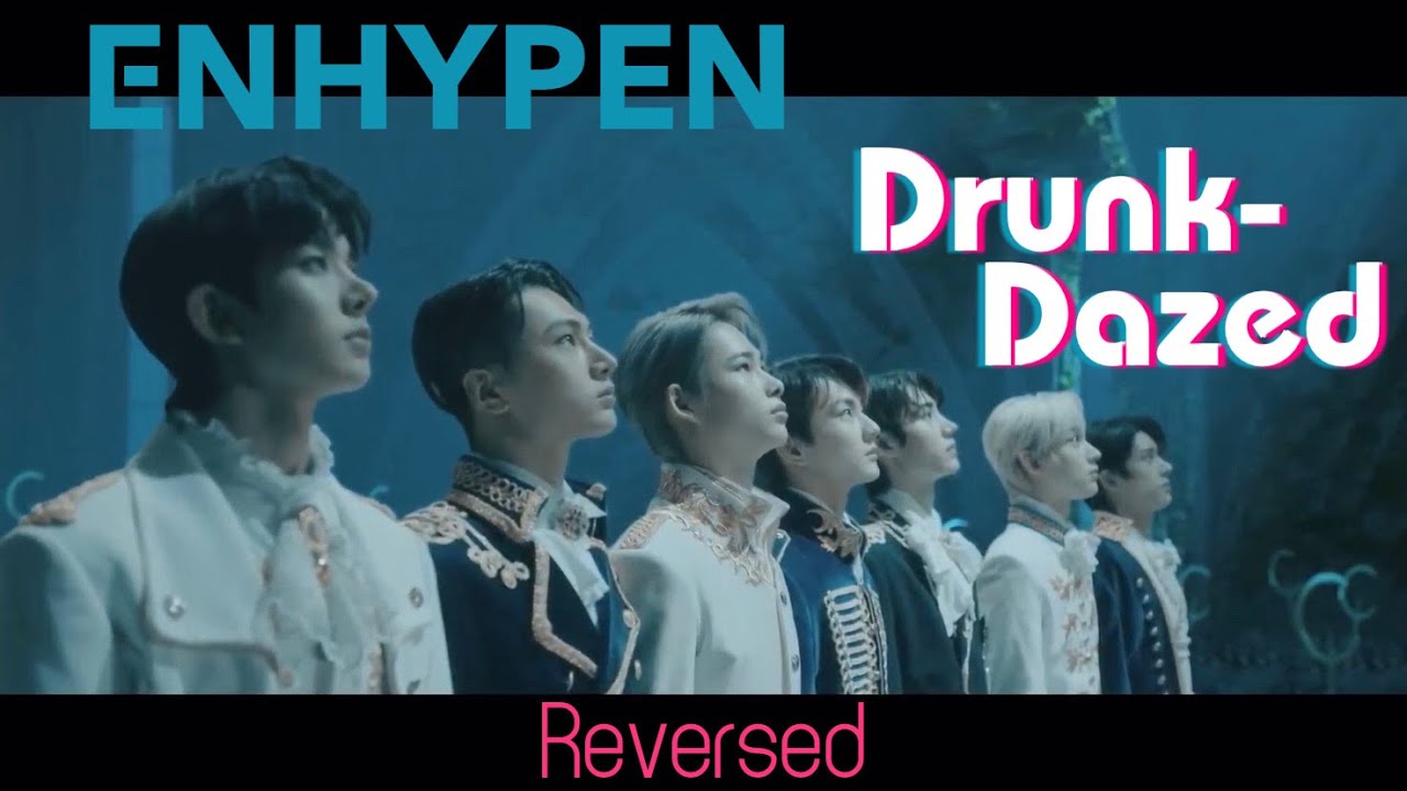 [Reversed] ENHYPEN (엔하이픈) ‘Drunk-Dazed’