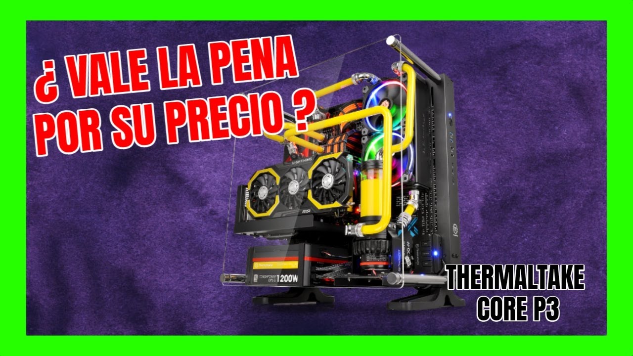 THERMALTAKE CORE P3 REVIEW EN ESPAÑOL
