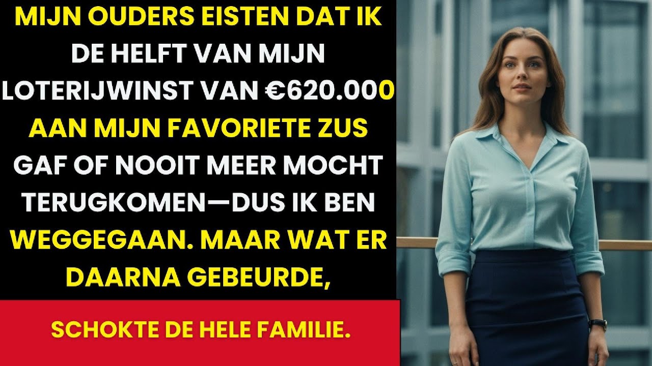 Mijn ouders eisten de helft van mijn €620K loterijwinst voor mijn zus. Ik weigerde, dus verdween ik