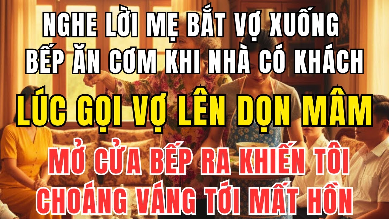 Nghe Lời Mẹ Tôi Bắt Vợ Xuống Bếp Ăn Cơm Khi Có Khách – Đến Khi Mở Cửa Ra Tôi Gục Ngã