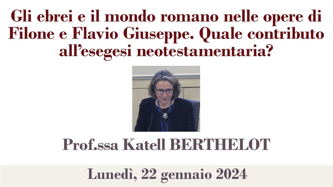 Prof.ssa.Katell  Berthelot - Gli ebrei e il mondo romano nelle opere di Filone e Flavio Giuseppe.
