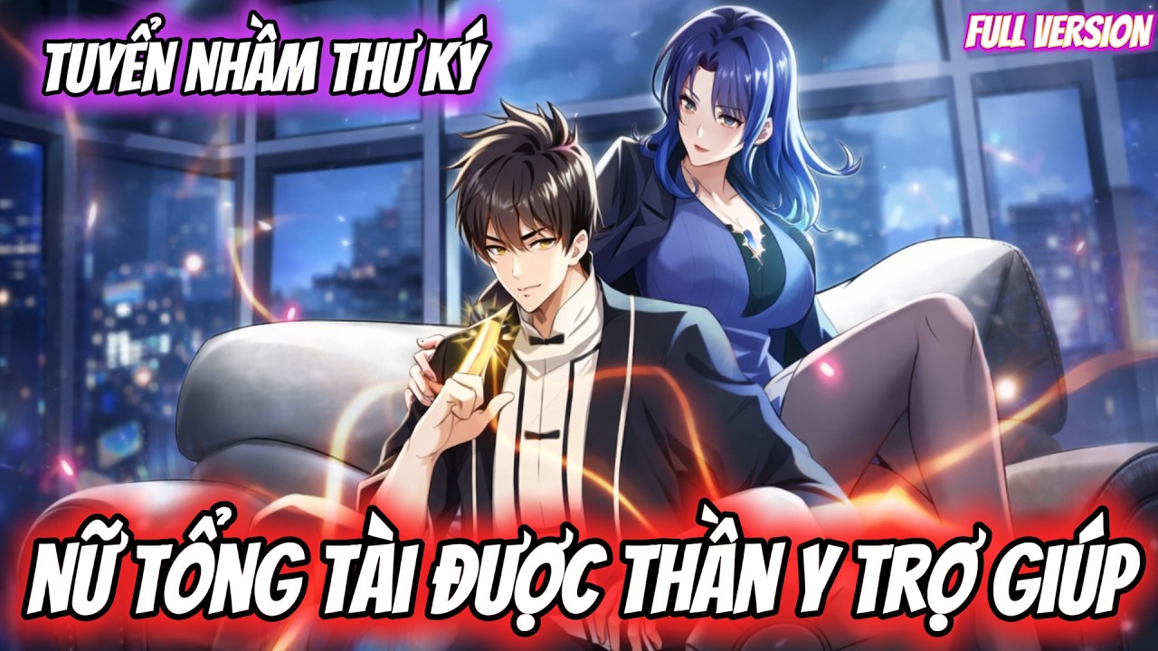 FULL Version | TUYỂN NHẦM THƯ KÝ - NỮ TỔNG TÀI ĐƯỢC THẦN Y TRỢ GIÚP | Mèo Dịch Phim