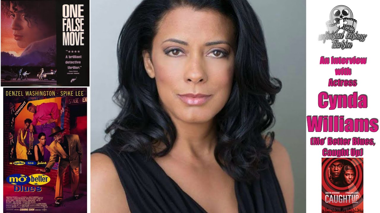 UNFINISHED BUSINESS INTERVIEW - CYNDA WILLIAMS (Mo Better Blues, One False Move)