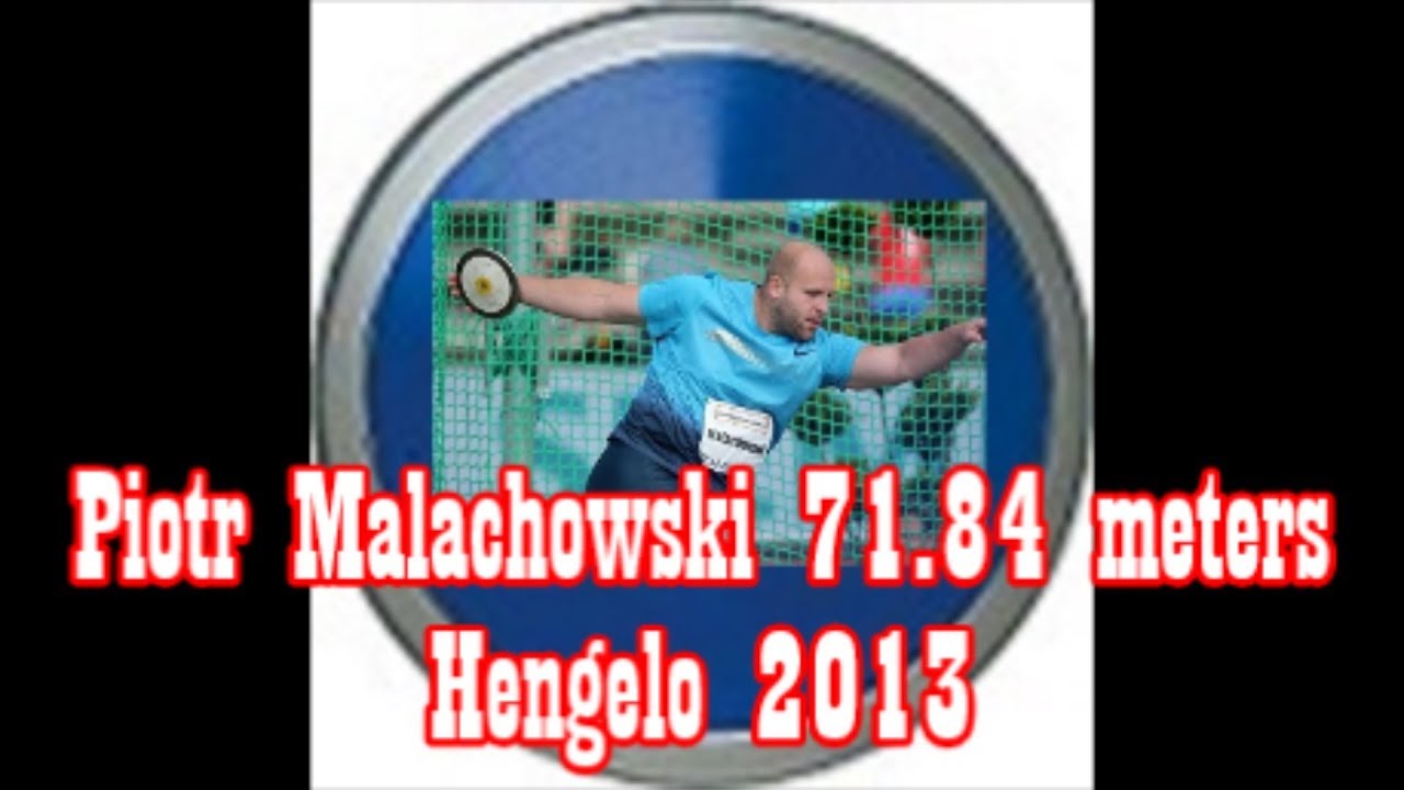 Piotr Malachowski (Discus)  71.84 meters (personal best) world lead 2013