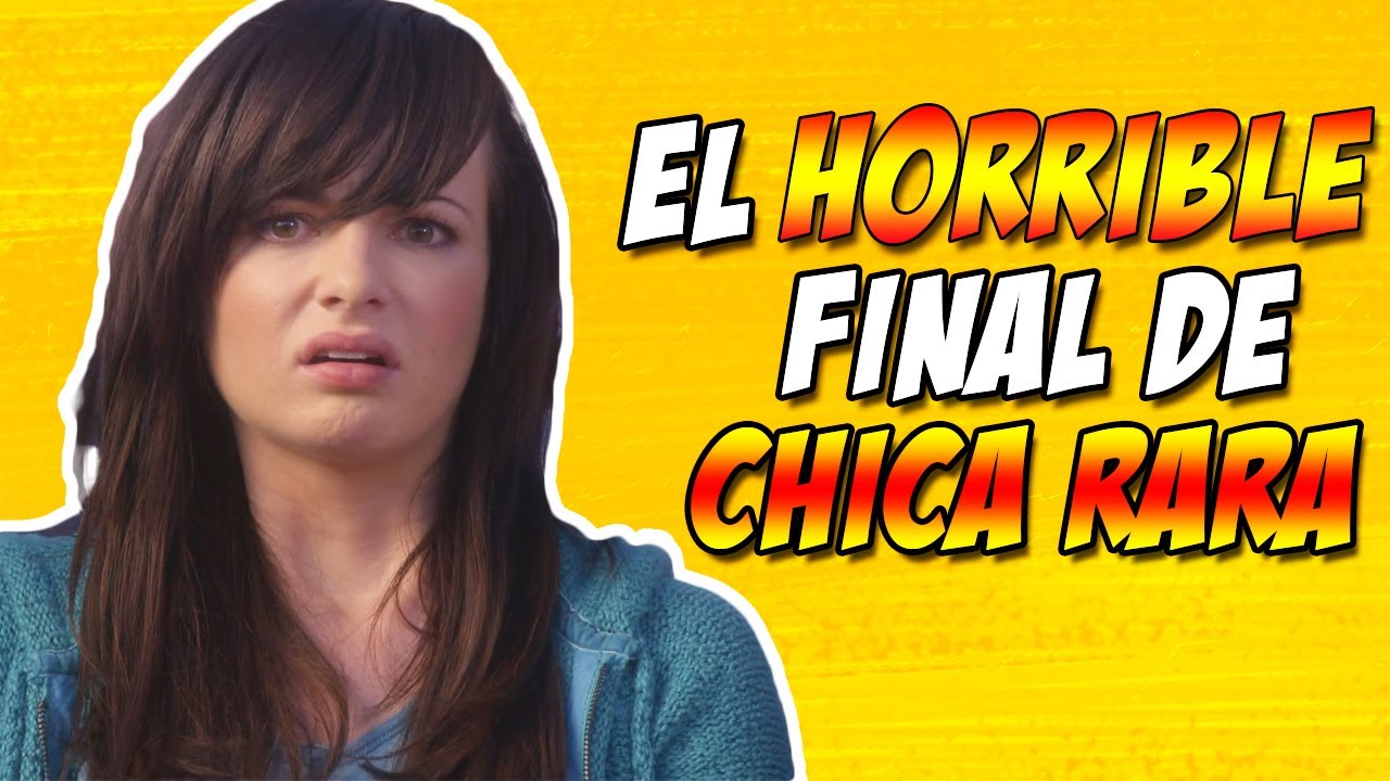 El Final De Chica Rara Fue...Raro - Resumen Final