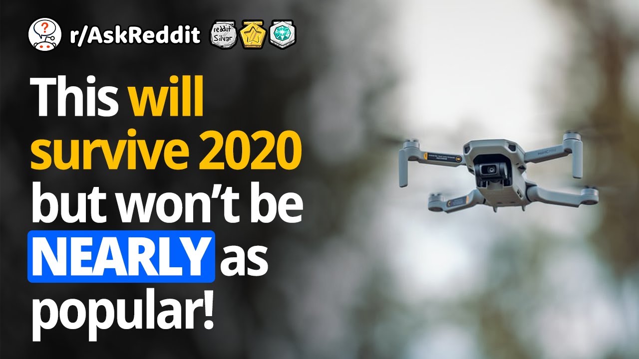 This HUGELY popular thing, will survive 2020 but won't be NEARLY as popular?