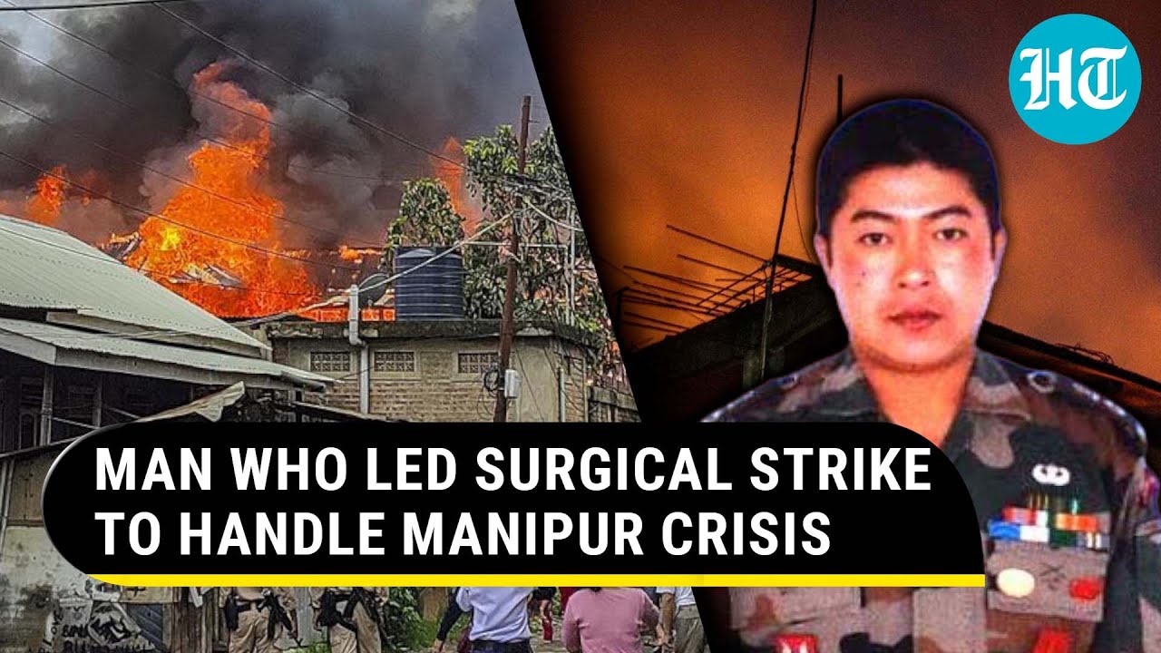 Manipur Burns: Retd Army Officer Who Led Surgical Strike Tasked To Handle Ethnic Violence