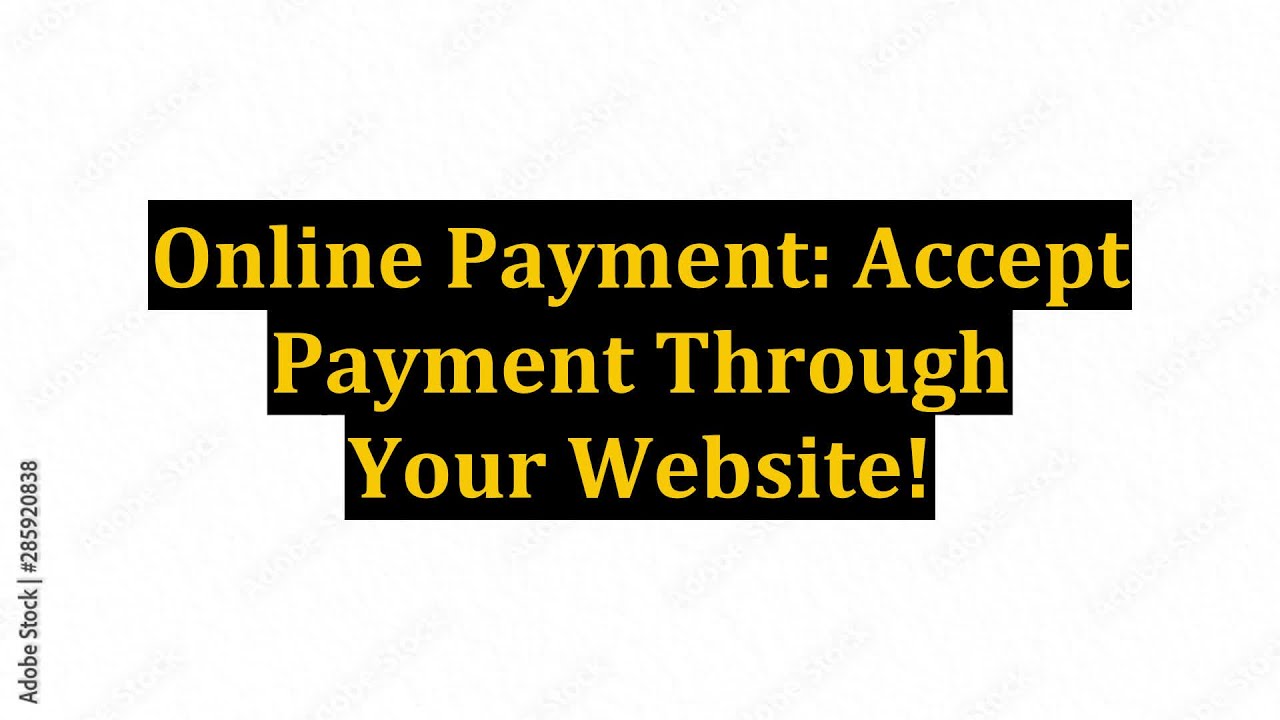 Online Payment: Accept Payment Through Your Website!
