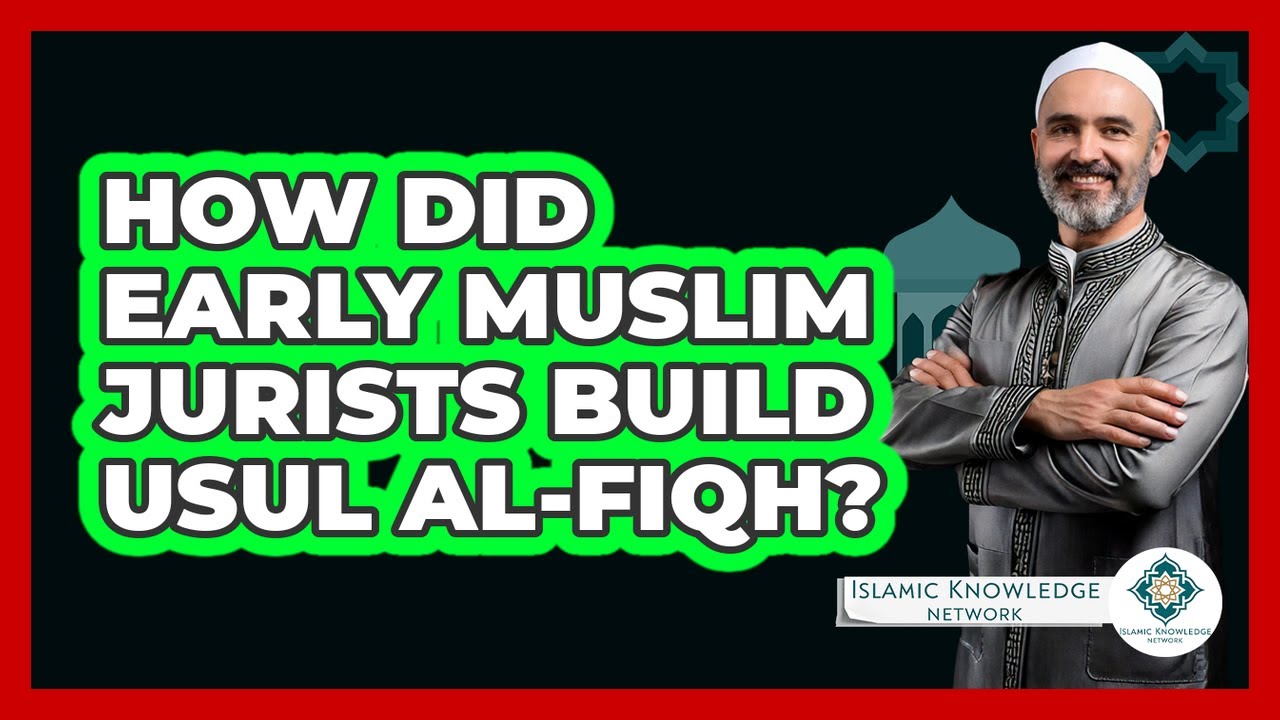 How Did Early Muslim Jurists Build Usul al-Fiqh? - Islamic Knowledge Network
