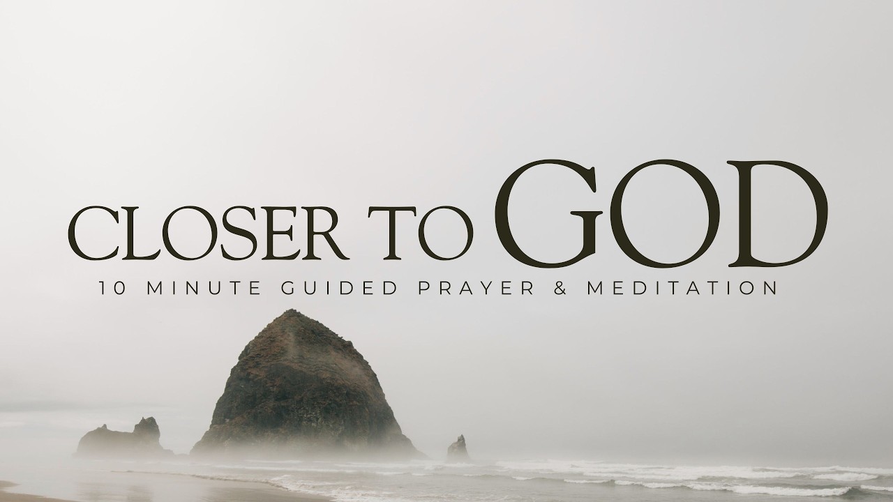 Becoming Closer to God - 10 Minute Guided Christian Meditation