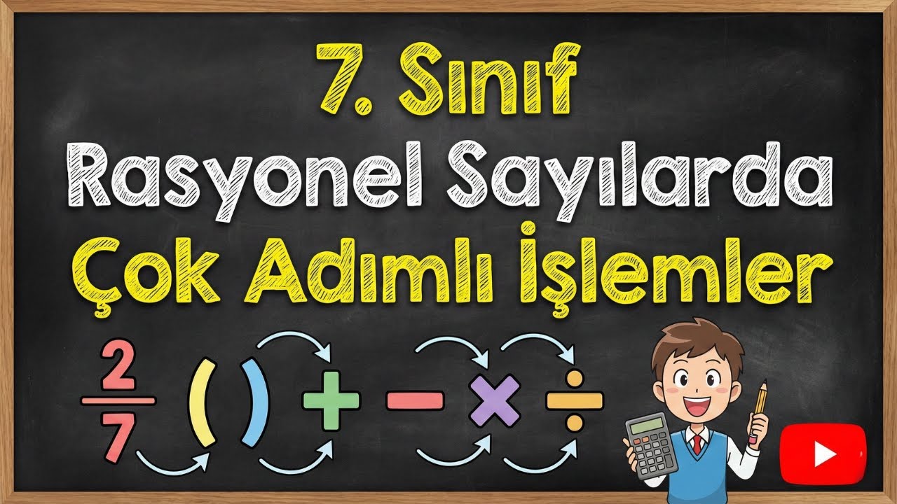7. Sınıf Rasyonel Sayılarda Çok Adımlı İşlemler