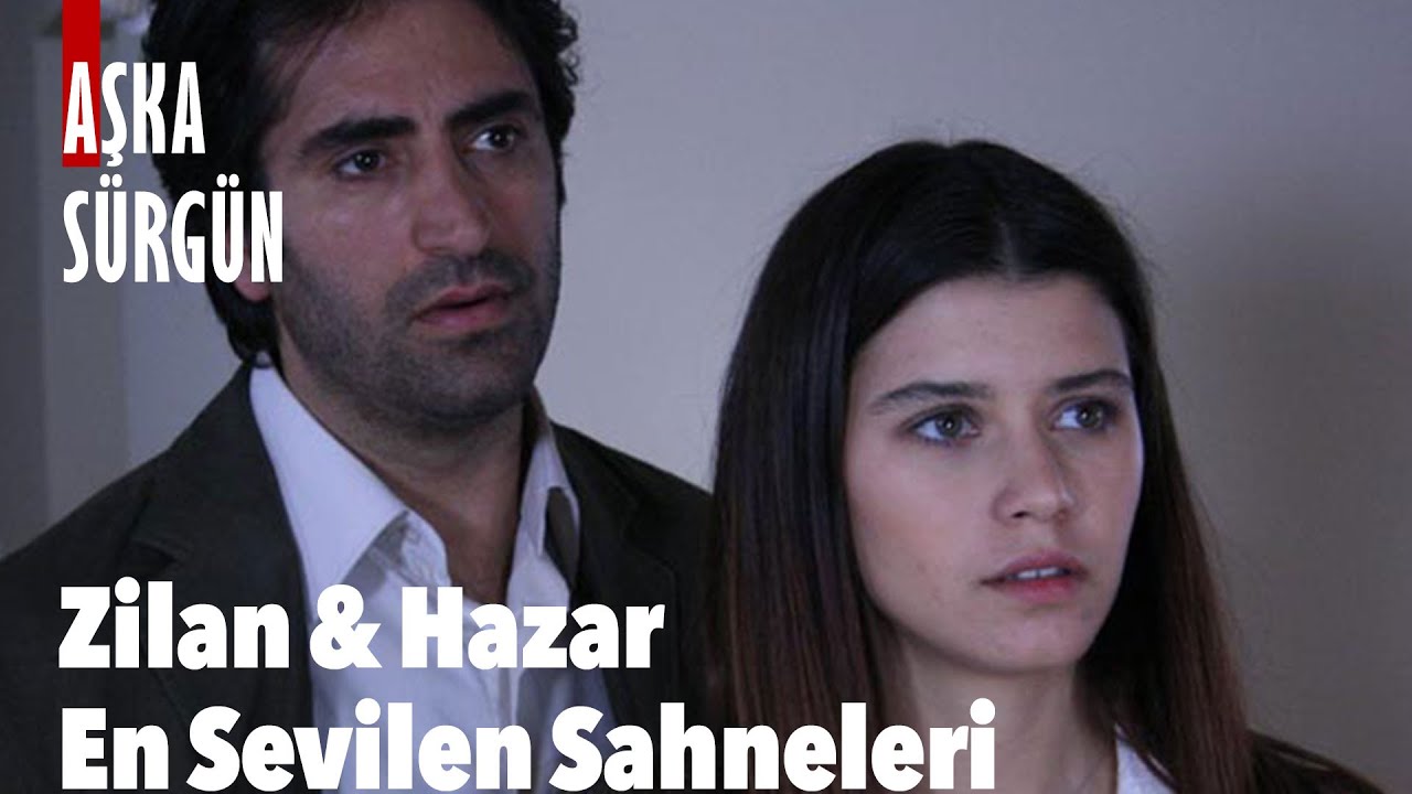 Zilan & Hazar En Sevilen Sahneleri - Aşka Sürgün