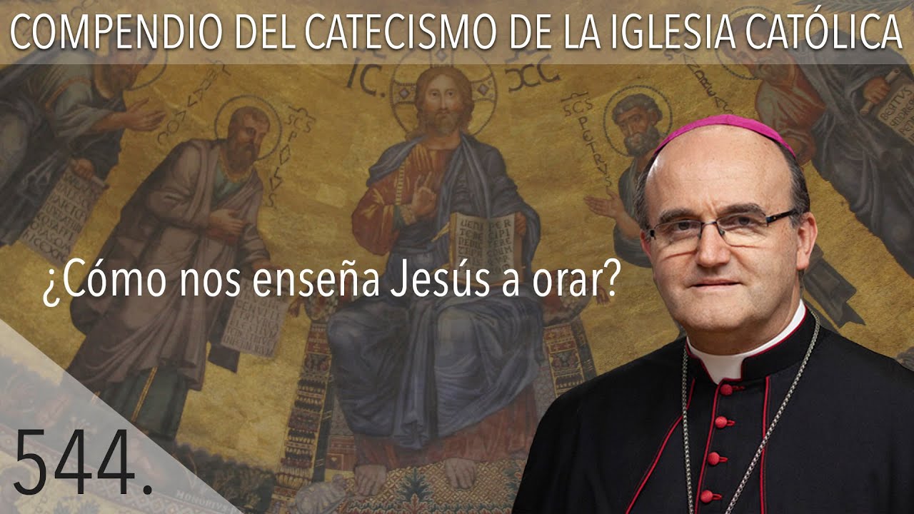 544. ¿Cómo nos enseña Jesús a orar?
