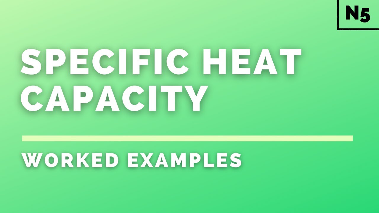 National 5 Physics | Properties of Matter | Specific Heat Capacity | WORKED EXAMPLES
