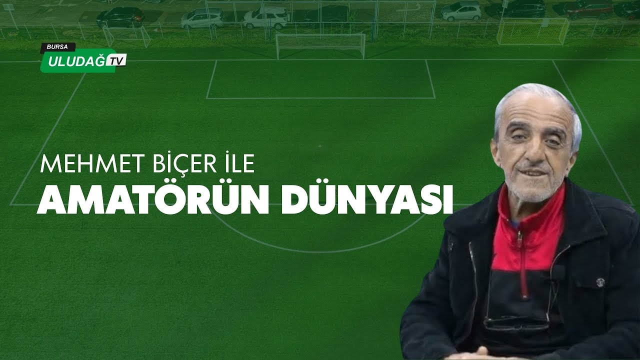 Bursa'da Amatör Futbol | Mehmet Biçer ile Amatörün Dünyası
