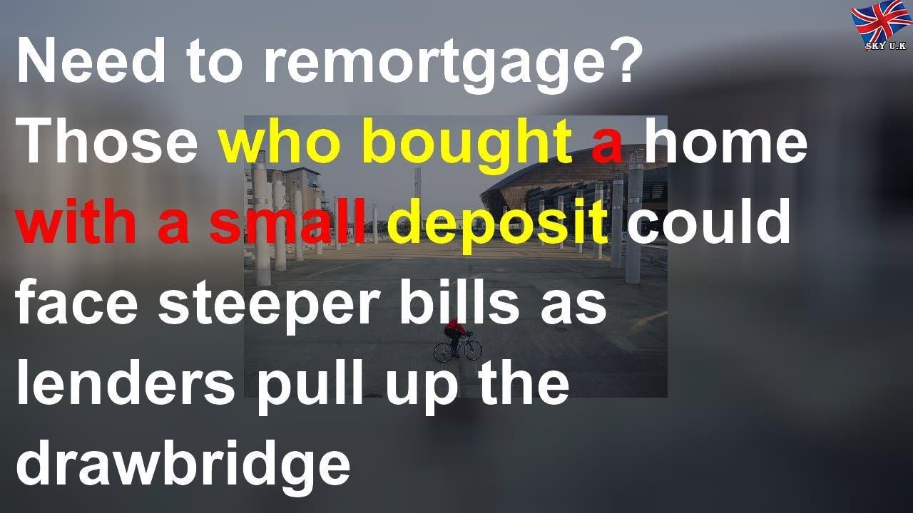 Homeowners with small deposits facing remortgaging nightmare