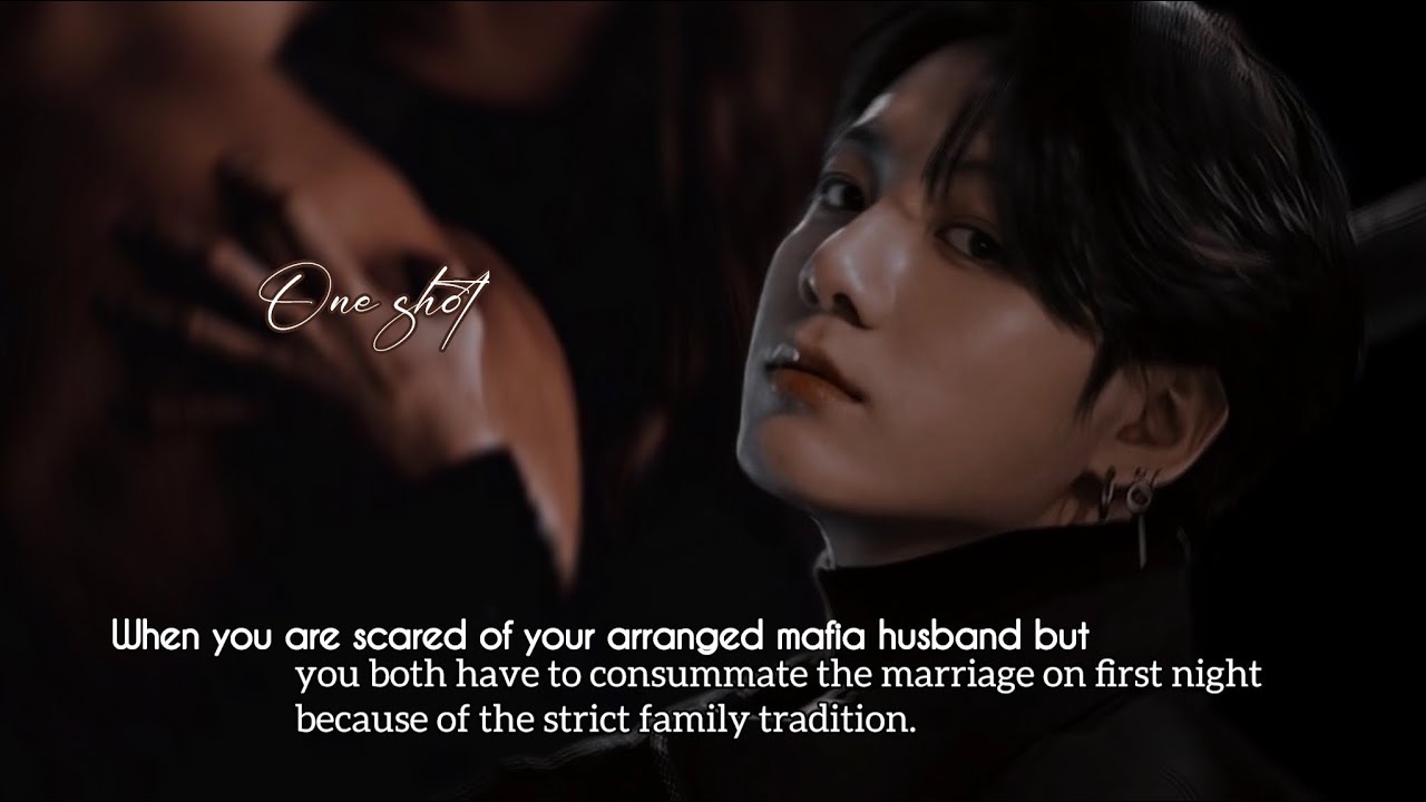 When you are scared of ur arranged mafia husband but u have to consummate the marriage | one shot |