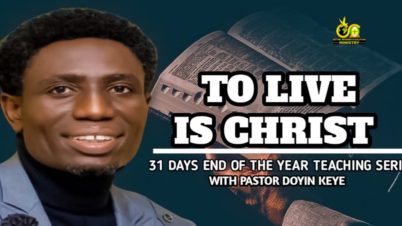 TO LIVE IS CHRIST | APOSTLE DOYIN KEYE | 31 DAYS TEACHING SERIES | BWSM