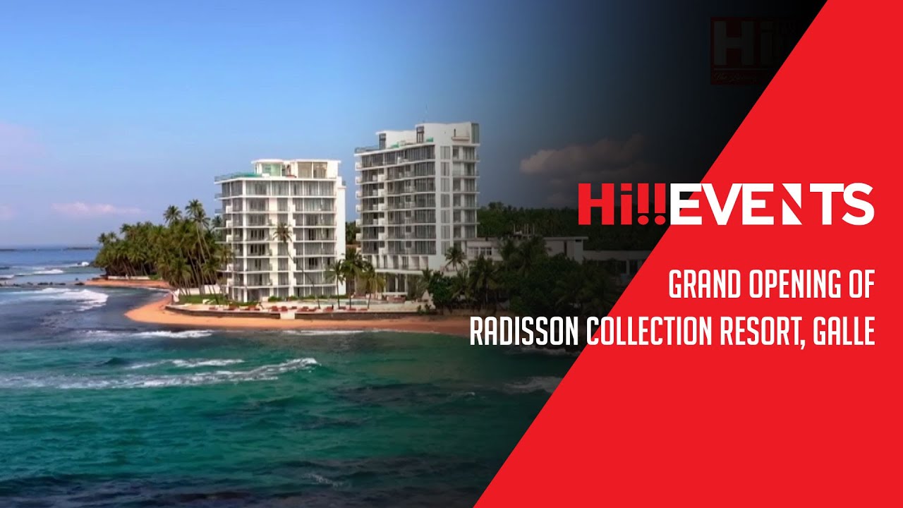 Hi Events | Grand Opening Radisson Collection Resort, Galle