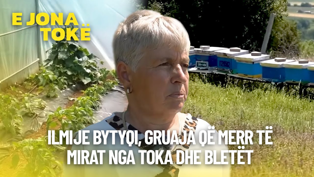 Ilmije Bytyqi, gruaja që merr të mirat nga toka dhe bletët