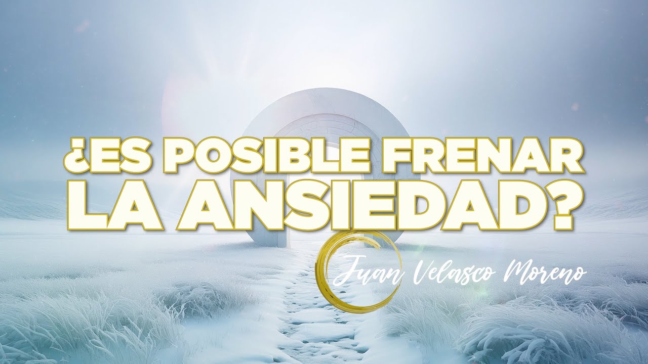 ¿ES POSIBLE FRENAR LA ANSIEDAD?