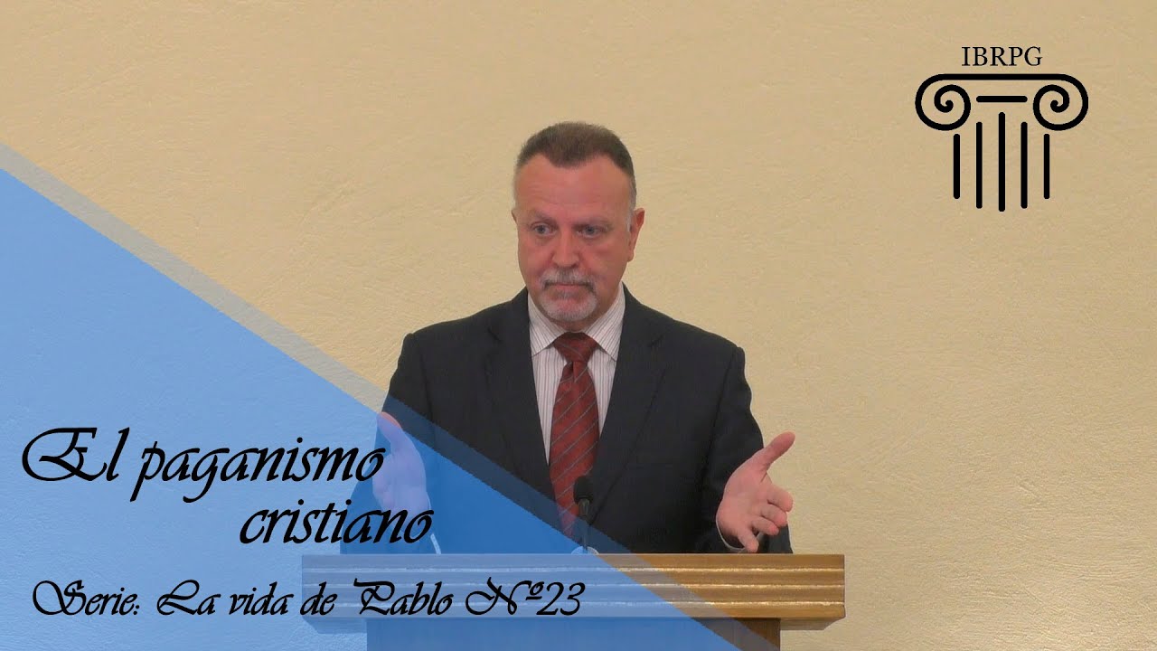 23 - El paganismo cristiano - Iglesia Bautista Reformada del Pacto de Gracia