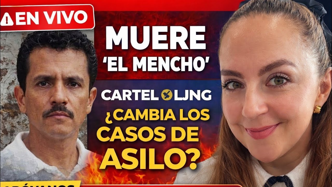¿Qué significa la muerte de El Mencho para casos de asilo y procesos migratorios?”