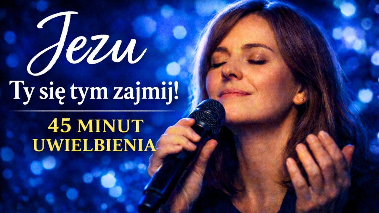 Jezu, Ty się tym zajmij! Pieśni dla zmęczonych serc (Wieczór uwielbienia)