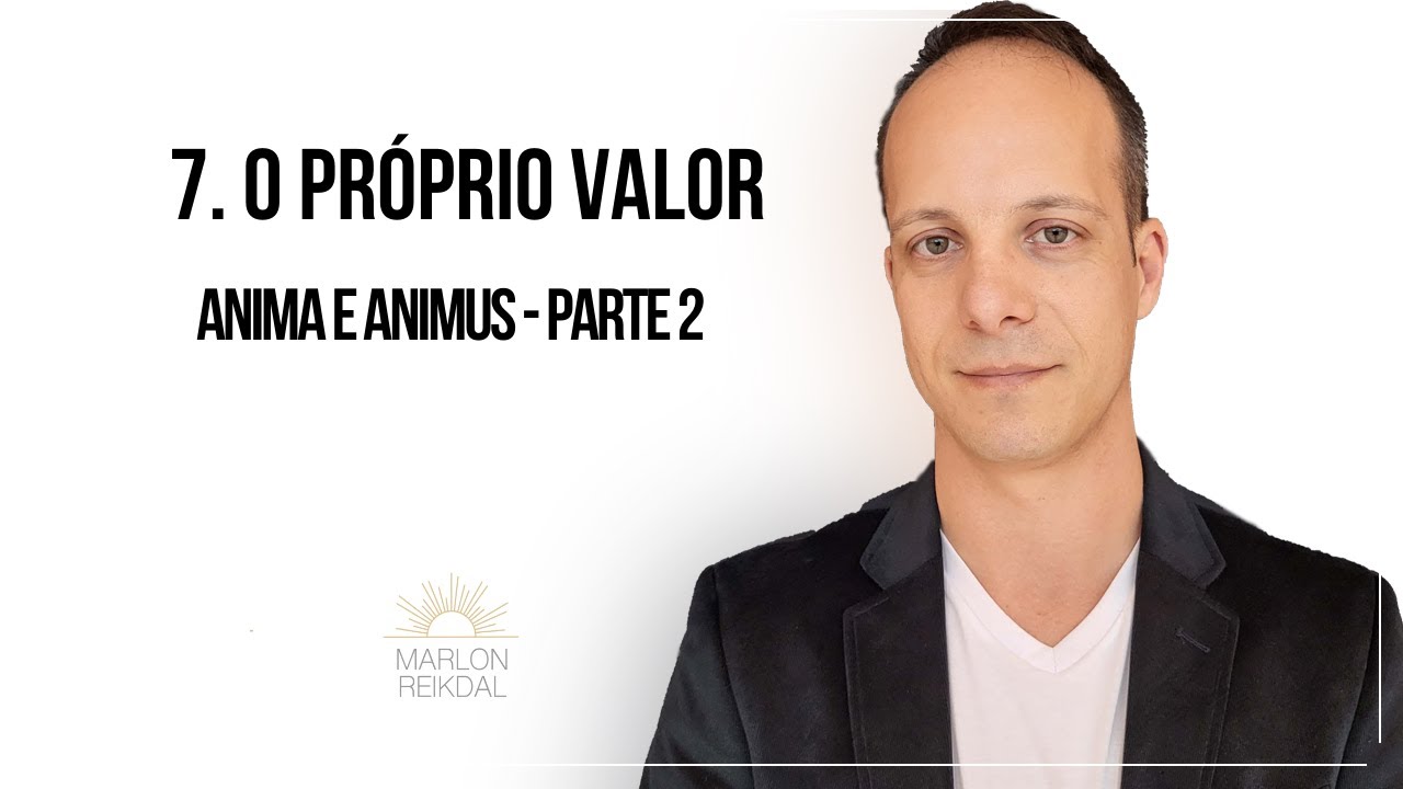 7. O próprio valor: anima e animus (parte 2)