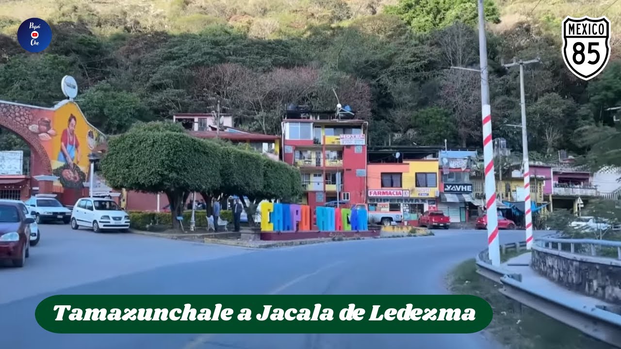 TAMAZUNCHALE, SAN LUIS POTOSÍ A JACALA DE LEDEZMA, HIDALGO