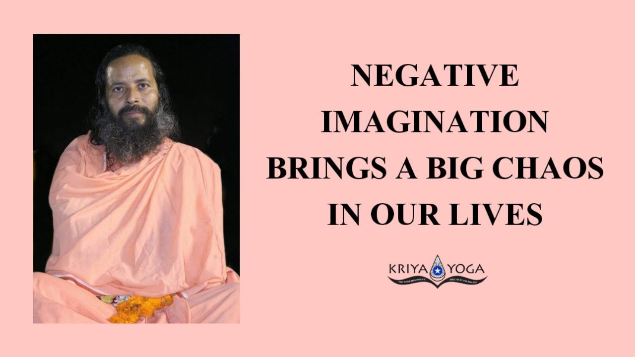 Negative Imagination Brings a Big Chaos in Our Lives