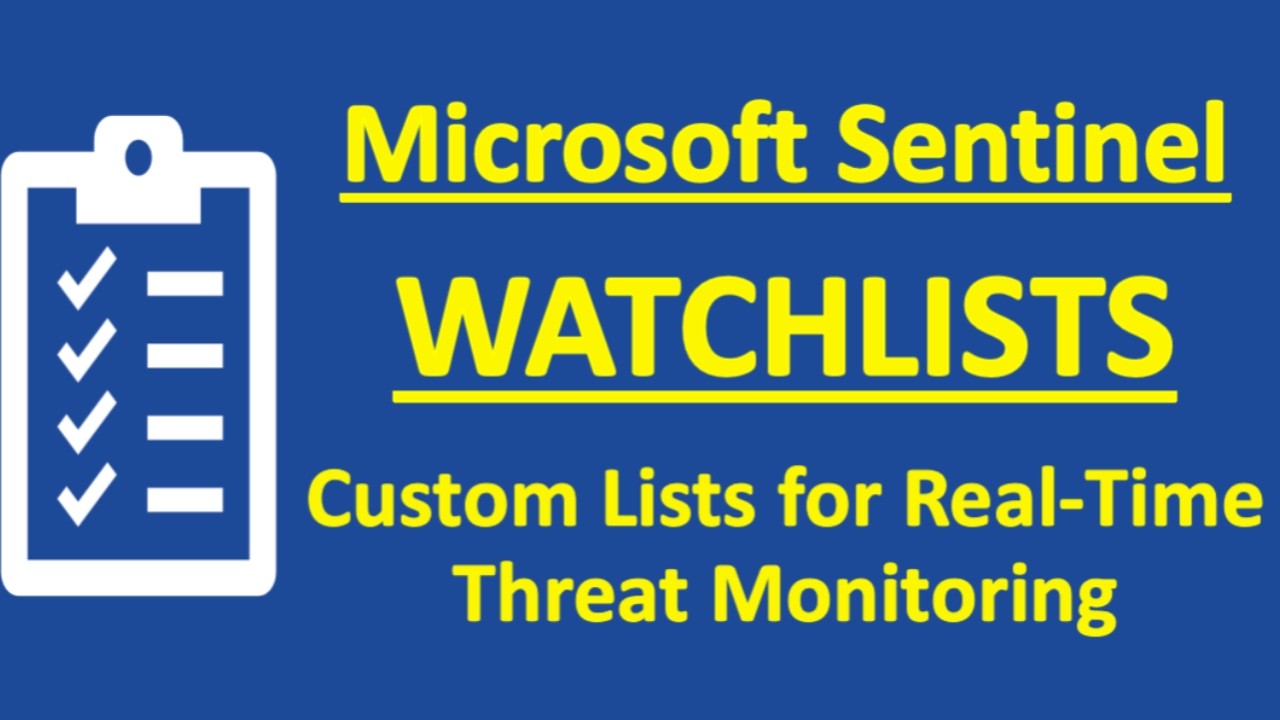 Microsoft Sentinel Watchlists | How Microsoft Sentinel Watchlists Enhance Threat Visibility | Azure