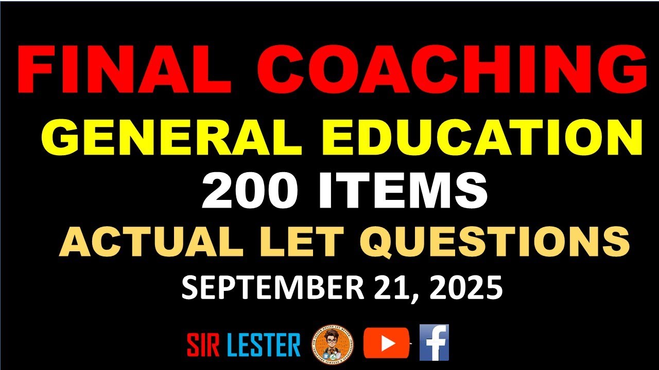 FINAL COACHING - GENERAL EDUCATION - ACTUAL LET 200 ITEMS - SEPTEMBER 21, 2025 