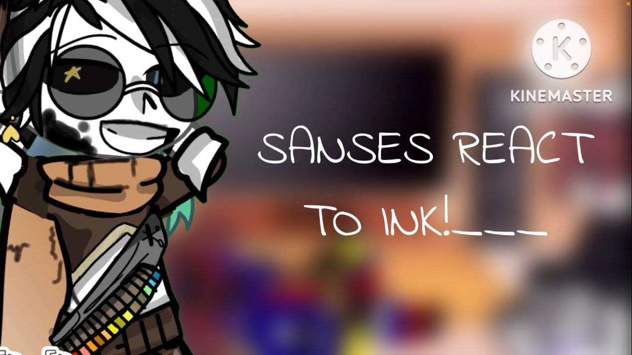 // Sans AUs react to Ink(sans) \\ - // CANONIC TIMELINE \\ - // ___TALE Reaction. \\